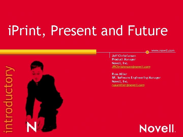 i. Print, Present and Future www. novell. com Jeff Christiansen Product Manager Novell, Inc.