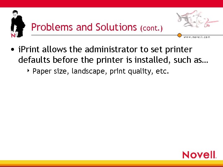 Problems and Solutions (cont. ) • i. Print allows the administrator to set printer