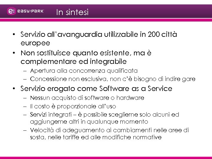 In sintesi • Servizio all’avanguardia utilizzabile in 200 città europee • Non sostituisce quanto