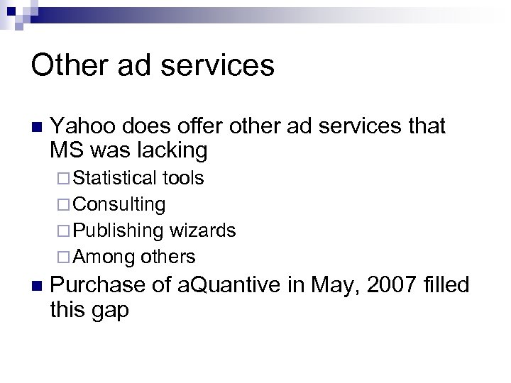 Other ad services n Yahoo does offer other ad services that MS was lacking