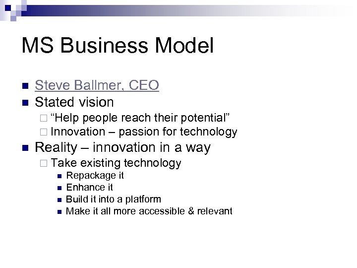 MS Business Model n n Steve Ballmer, CEO Stated vision ¨ “Help people reach