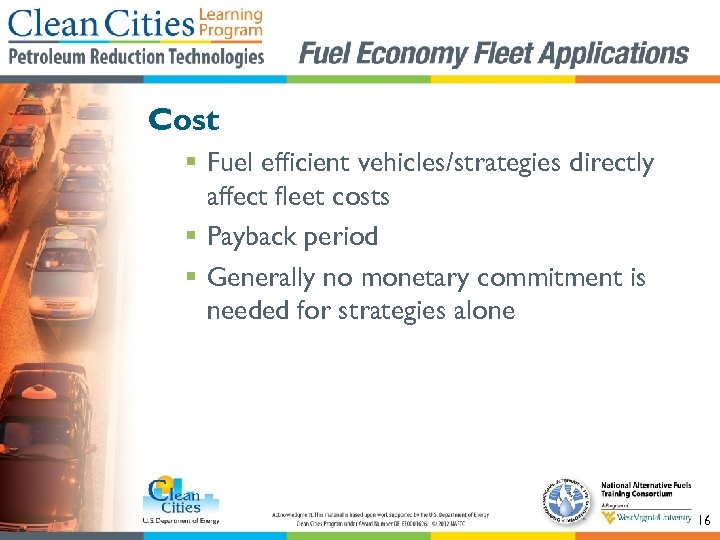 Cost § Fuel efficient vehicles/strategies directly affect fleet costs § Payback period § Generally
