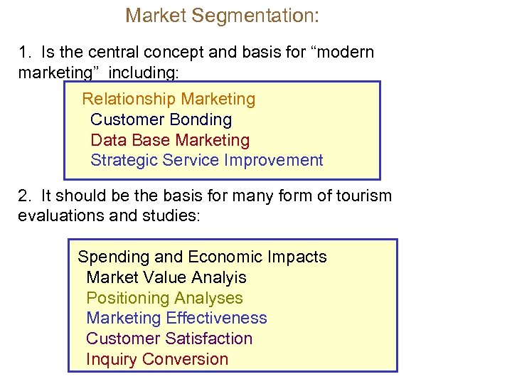 Market Segmentation: 1. Is the central concept and basis for “modern marketing” including: Relationship