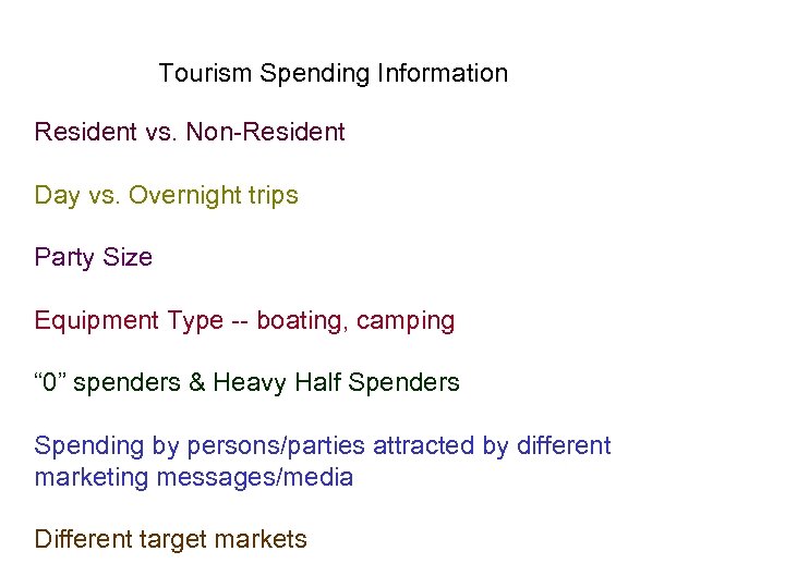 Tourism Spending Information Resident vs. Non-Resident Day vs. Overnight trips Party Size Equipment Type