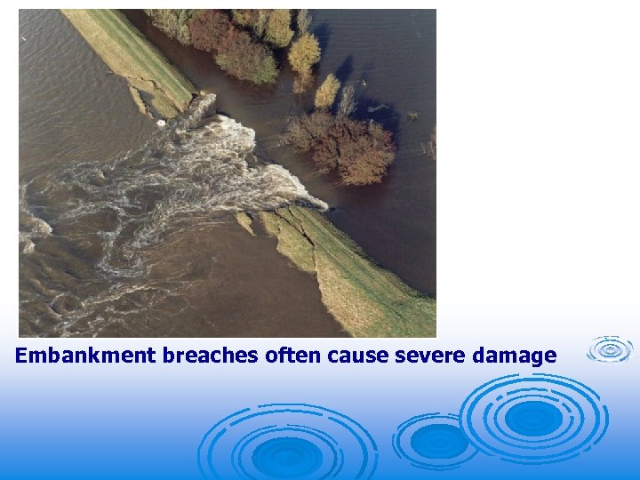 Embankment breaches often cause severe damage 