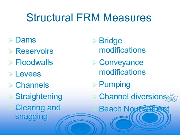 Structural FRM Measures Ø Dams Ø Bridge Ø Reservoirs Ø Channels modifications Ø Conveyance