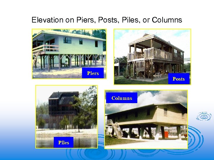 Elevation on Piers, Posts, Piles, or Columns Piers Posts Columns Piles 