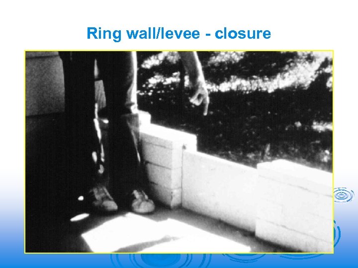Ring wall/levee - closure 