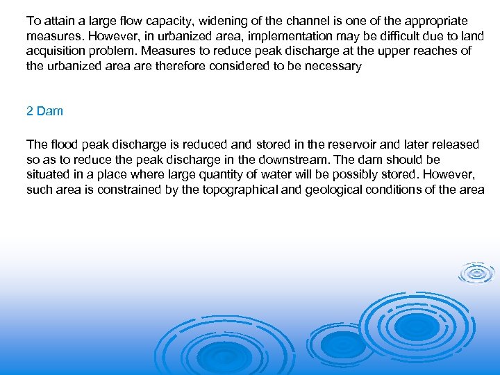 To attain a large flow capacity, widening of the channel is one of the