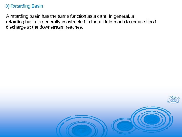 3) Retarding Basin A retarding basin has the same function as a dam. In