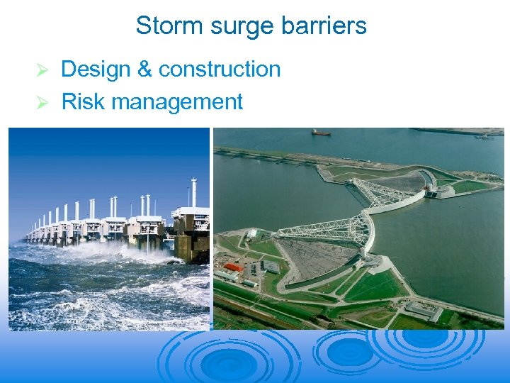 Storm surge barriers Design & construction Ø Risk management Ø 
