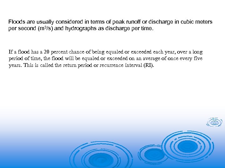 Floods are usually considered in terms of peak runoff or discharge in cubic meters