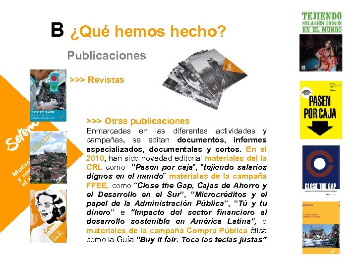 B ¿Qué hemos hecho? Publicaciones >>> Revistas >>> Otras publicaciones Enmarcadas en las diferentes
