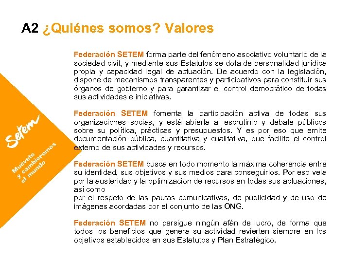 A 2 ¿Quiénes somos? Valores Federación SETEM forma parte del fenómeno asociativo voluntario de