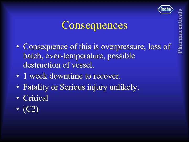  • Consequence of this is overpressure, loss of batch, over-temperature, possible destruction of