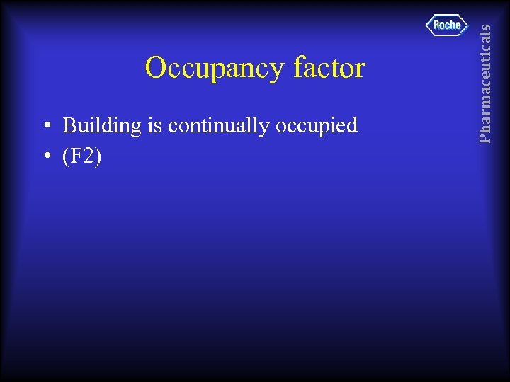 • Building is continually occupied • (F 2) Pharmaceuticals Occupancy factor 