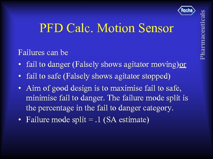 Failures can be • fail to danger (Falsely shows agitator moving)or • fail to