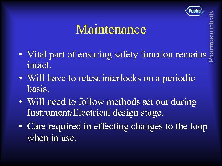 Pharmaceuticals Maintenance • Vital part of ensuring safety function remains intact. • Will have
