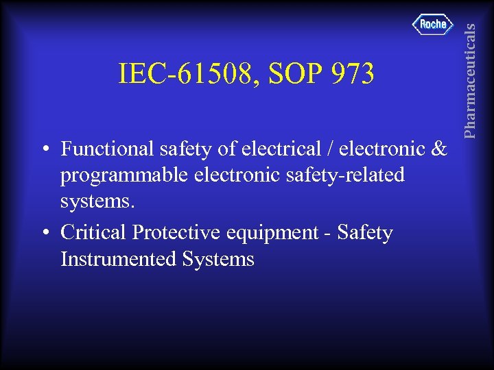  • Functional safety of electrical / electronic & programmable electronic safety-related systems. •