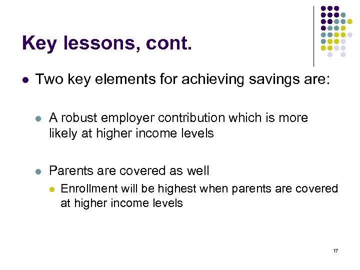 Key lessons, cont. l Two key elements for achieving savings are: l A robust