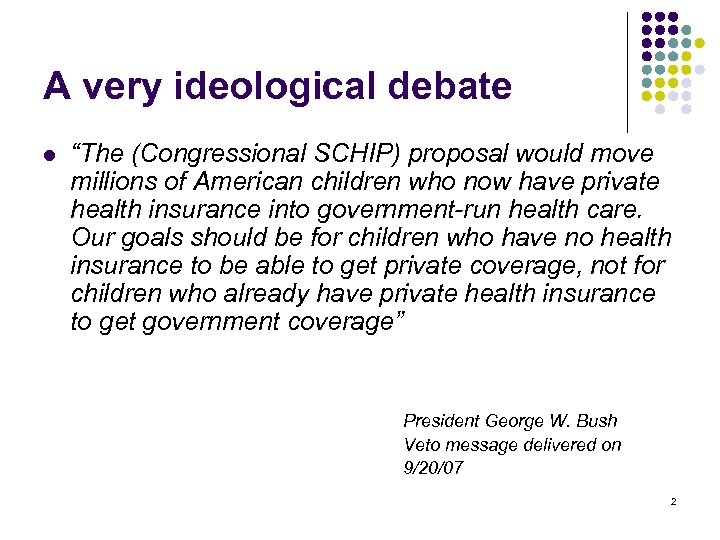 A very ideological debate l “The (Congressional SCHIP) proposal would move millions of American