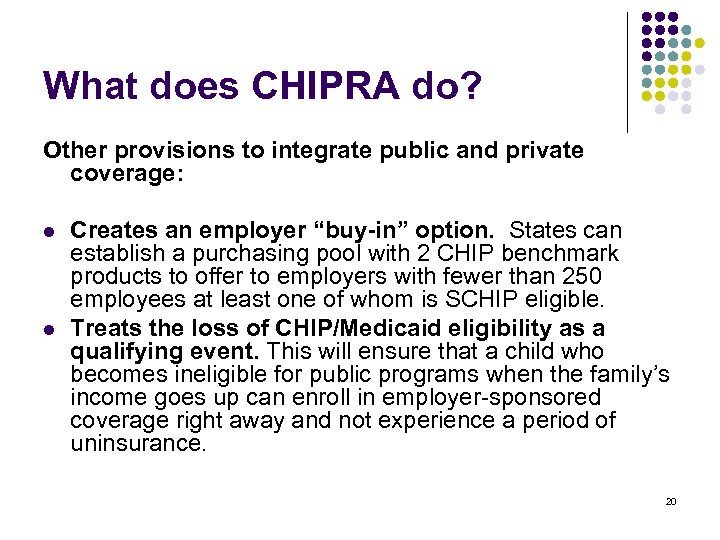 What does CHIPRA do? Other provisions to integrate public and private coverage: l l