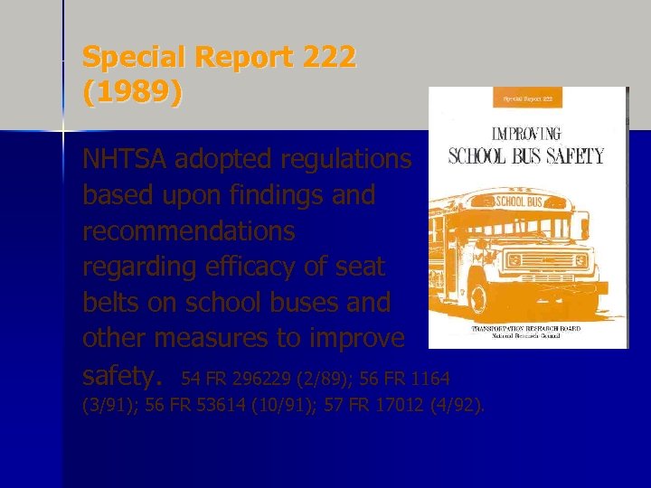 Special Report 222 (1989) NHTSA adopted regulations based upon findings and recommendations regarding efficacy