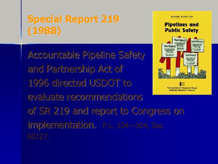 Special Report 219 (1988) Accountable Pipeline Safety and Partnership Act of 1996 directed USDOT