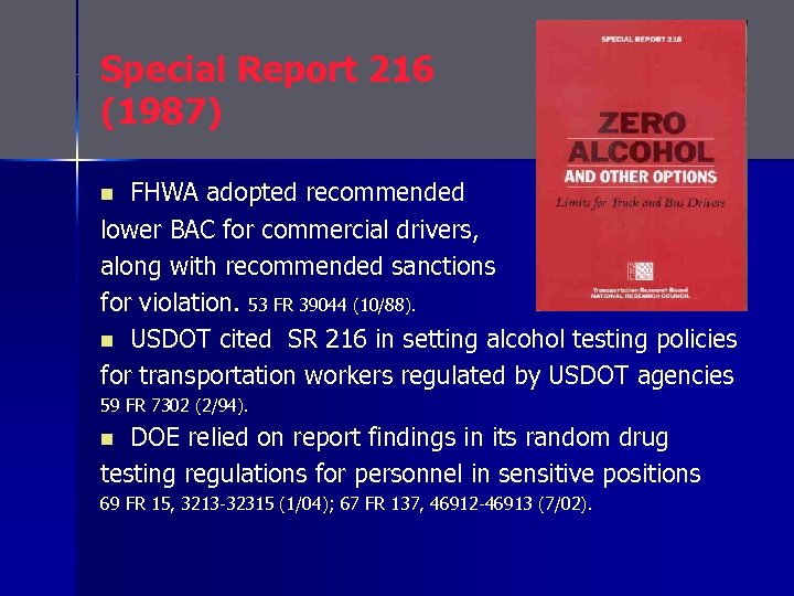 Special Report 216 (1987) FHWA adopted recommended lower BAC for commercial drivers, along with