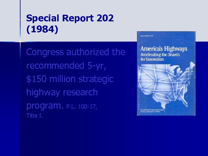 Special Report 202 (1984) Congress authorized the recommended 5 -yr, $150 million strategic highway