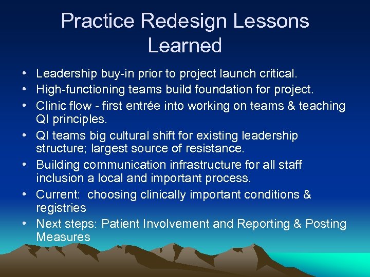 Practice Redesign Lessons Learned • Leadership buy-in prior to project launch critical. • High-functioning