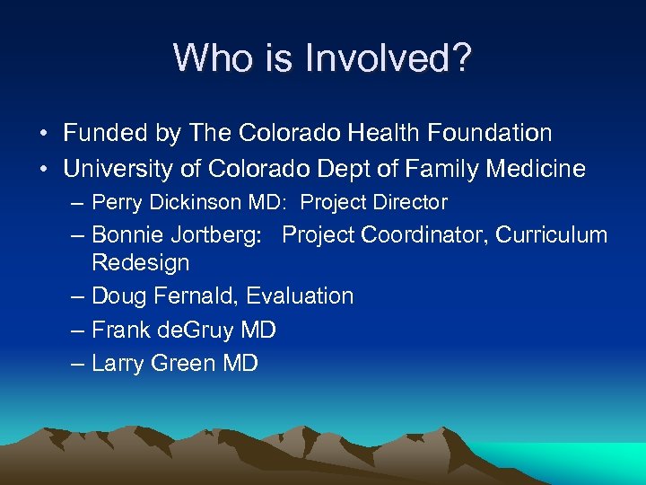 Who is Involved? • Funded by The Colorado Health Foundation • University of Colorado