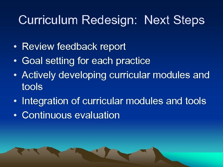 Curriculum Redesign: Next Steps • Review feedback report • Goal setting for each practice