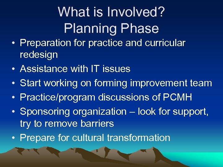 What is Involved? Planning Phase • Preparation for practice and curricular redesign • Assistance