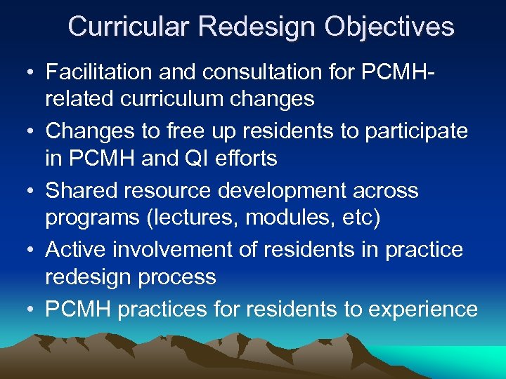 Curricular Redesign Objectives • Facilitation and consultation for PCMHrelated curriculum changes • Changes to