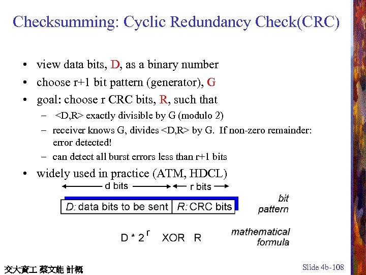 Checksumming: Cyclic Redundancy Check(CRC) • view data bits, D, as a binary number •