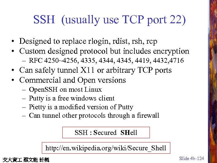 SSH (usually use TCP port 22) • Designed to replace rlogin, rdist, rsh, rcp