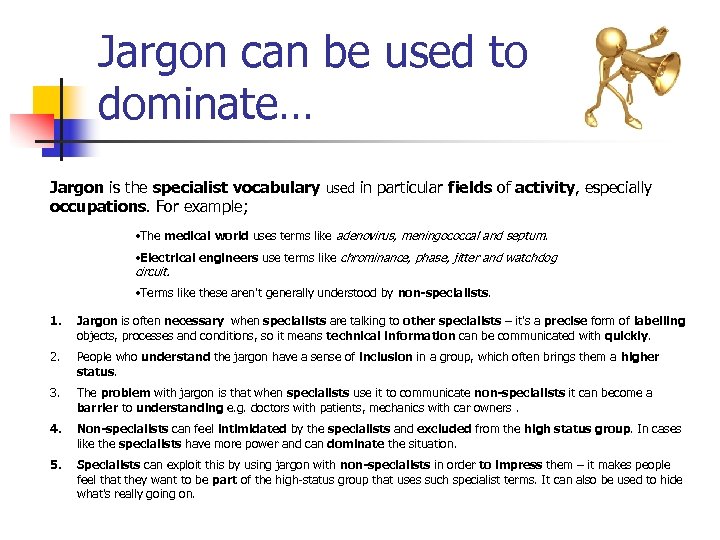 Jargon can be used to dominate… Jargon is the specialist vocabulary used in particular