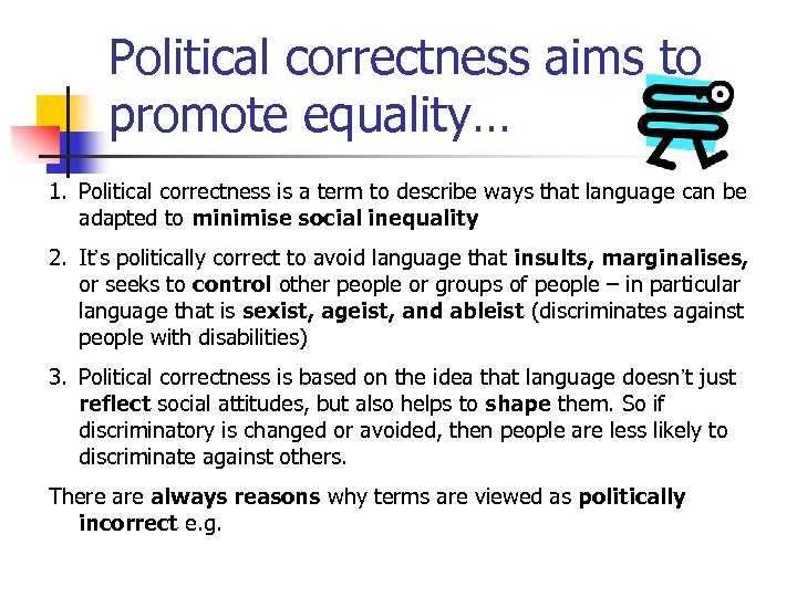 Political correctness aims to promote equality… 1. Political correctness is a term to describe