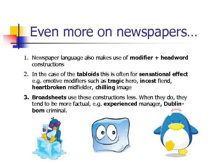 Even more on newspapers… 1. Newspaper language also makes use of modifier + headword