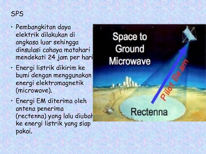 SPS • Pembangkitan daya elektrik dilakukan di angkasa luar sehingga dinsulasi cahaya matahari mendekati