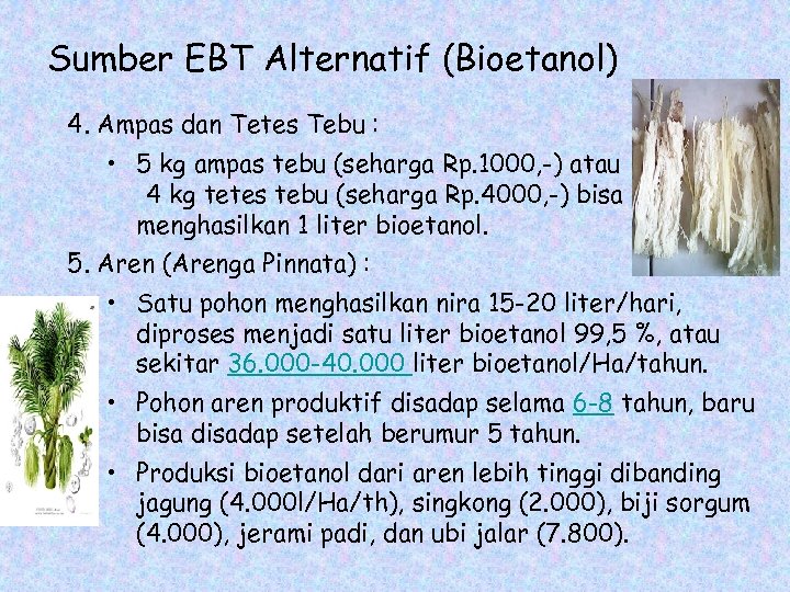 Sumber EBT Alternatif (Bioetanol) 4. Ampas dan Tetes Tebu : • 5 kg ampas