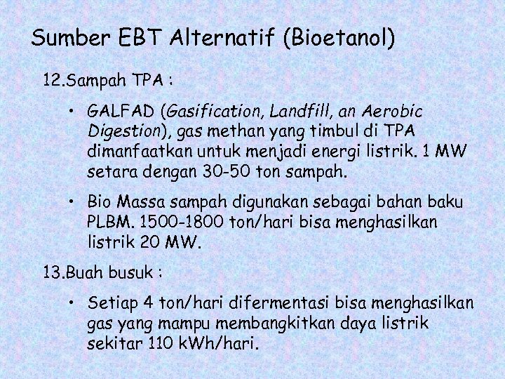 Sumber EBT Alternatif (Bioetanol) 12. Sampah TPA : • GALFAD (Gasification, Landfill, an Aerobic