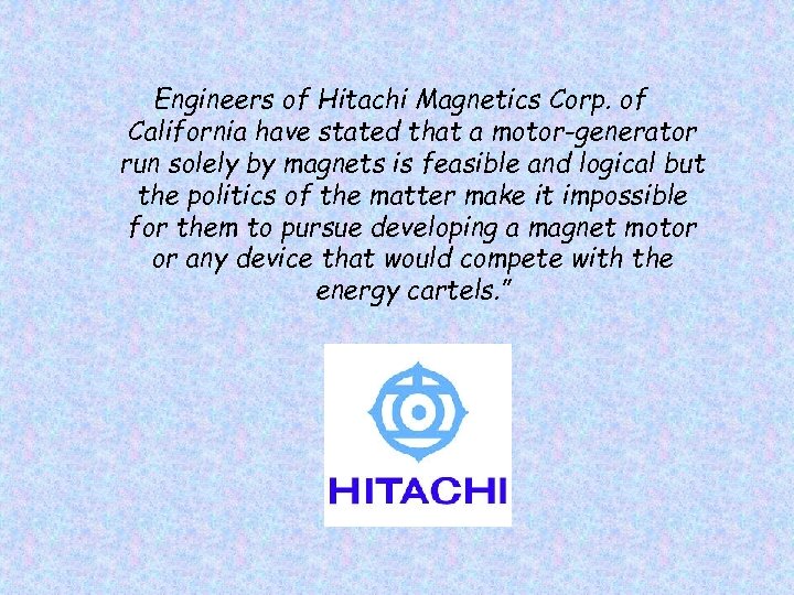 Engineers of Hitachi Magnetics Corp. of California have stated that a motor-generator run solely