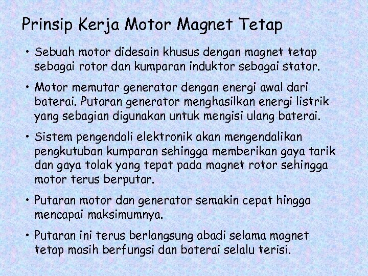 Prinsip Kerja Motor Magnet Tetap • Sebuah motor didesain khusus dengan magnet tetap sebagai