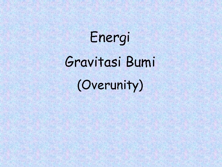 Energi Gravitasi Bumi (Overunity) 