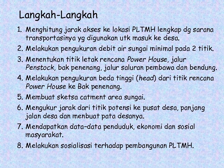 Langkah-Langkah 1. Menghitung jarak akses ke lokasi PLTMH lengkap dg sarana transportasinya yg digunakan