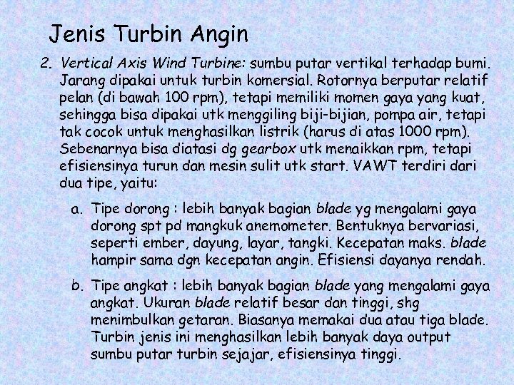 Jenis Turbin Angin 2. Vertical Axis Wind Turbine: sumbu putar vertikal terhadap bumi. Jarang