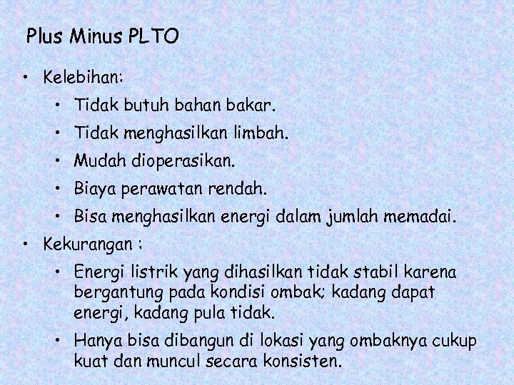 Plus Minus PLTO • Kelebihan: • Tidak butuh bahan bakar. • Tidak menghasilkan limbah.