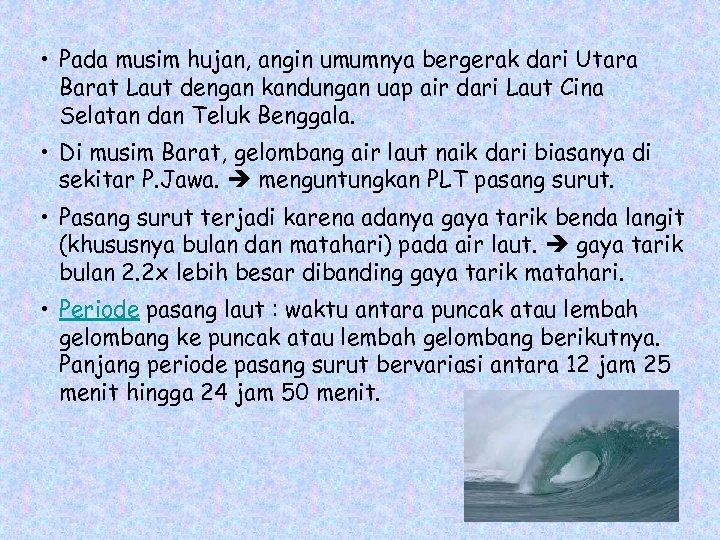  • Pada musim hujan, angin umumnya bergerak dari Utara Barat Laut dengan kandungan